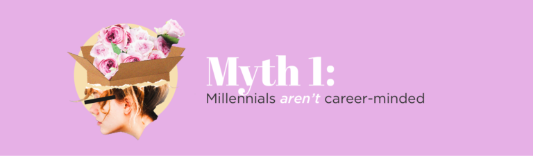 myth 1: millennials aren't career-minded